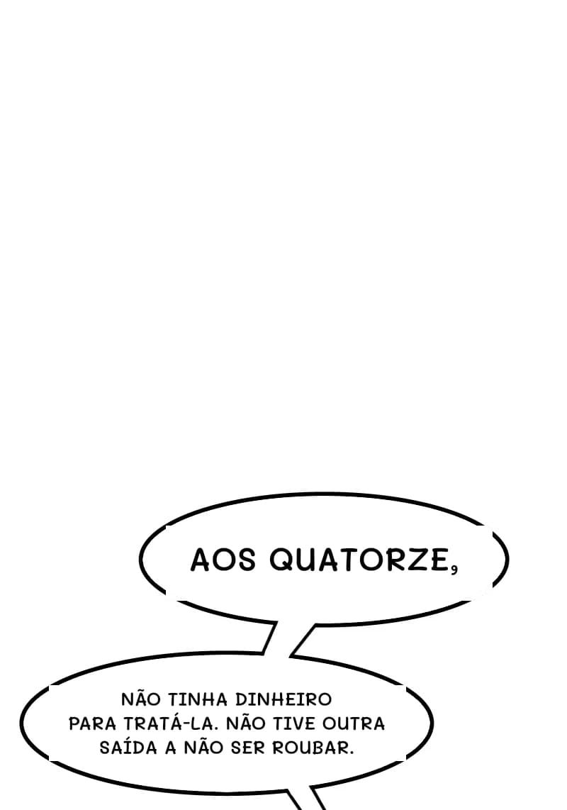 AOS QUATORZE,
NÃO TINHA DINHEIRO PARA TRATÁ-LA. NÃO TIVE OUTRA SAÍDA A NÃO SER ROUBAR.