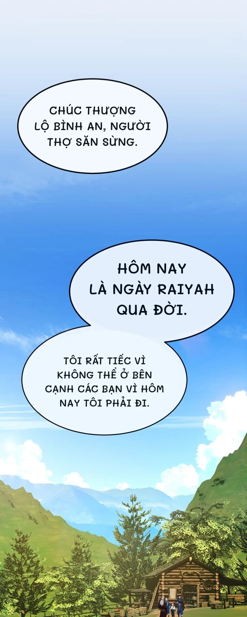 Chúc thượng lộ bình an, người thợ săn sừng.
Hôm nay là ngày Raiyah qua đời.
​​Tôi rất tiếc vì không thể ở bên cạnh các bạn vì hôm nay tôi phải đi.