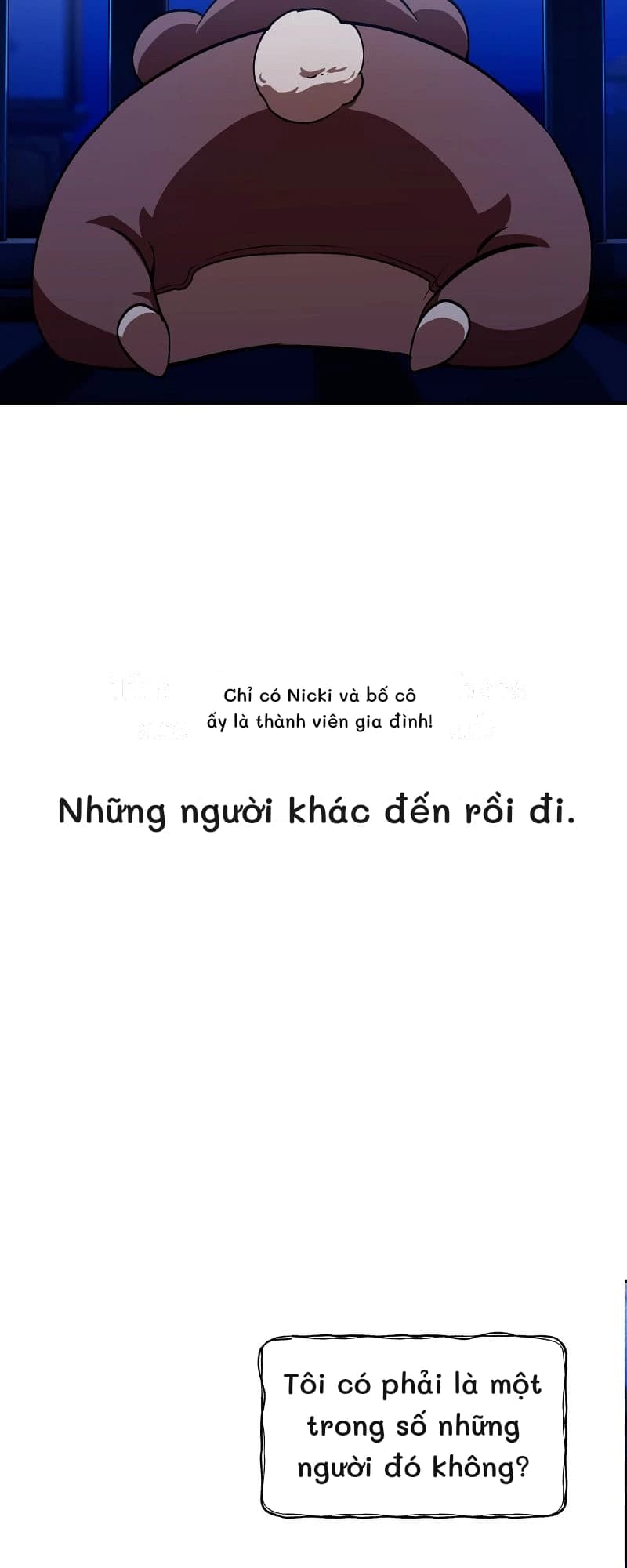 Chỉ có Nicki và bố cô ấy là thành viên gia đình!
Những người khác đến rồi đi.
Tôi có phải là một trong số những người đó không?