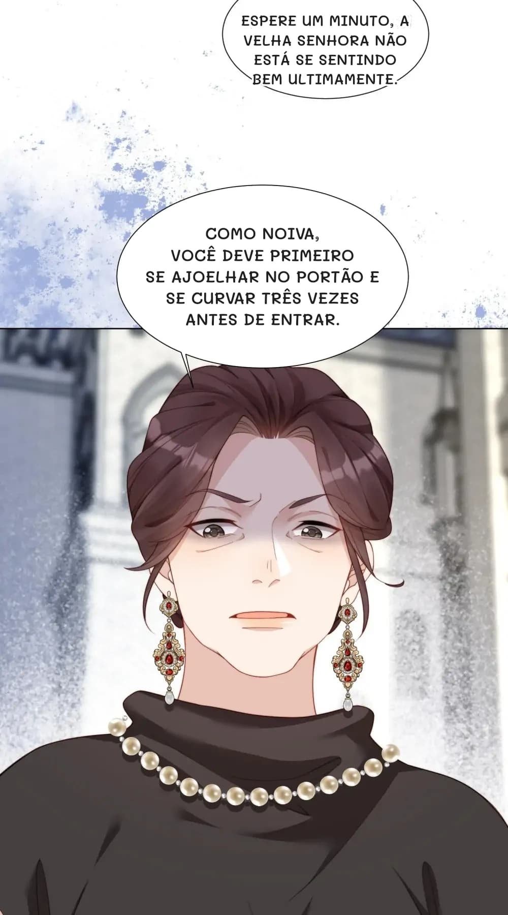 Espere um minuto, a velha senhora não está se sentindo bem ultimamente.
Como noiva, você deve primeiro se ajoelhar no portão e se curvar três vezes antes de entrar.