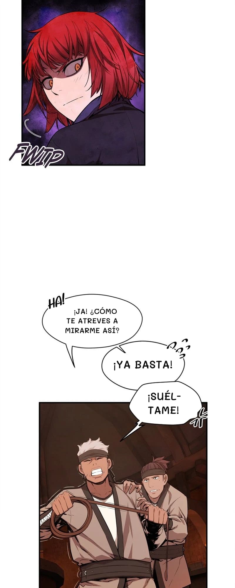¡Ja! ¿Cómo te atreves a mirarme así?
¡Ya basta!
¡Suéltame!