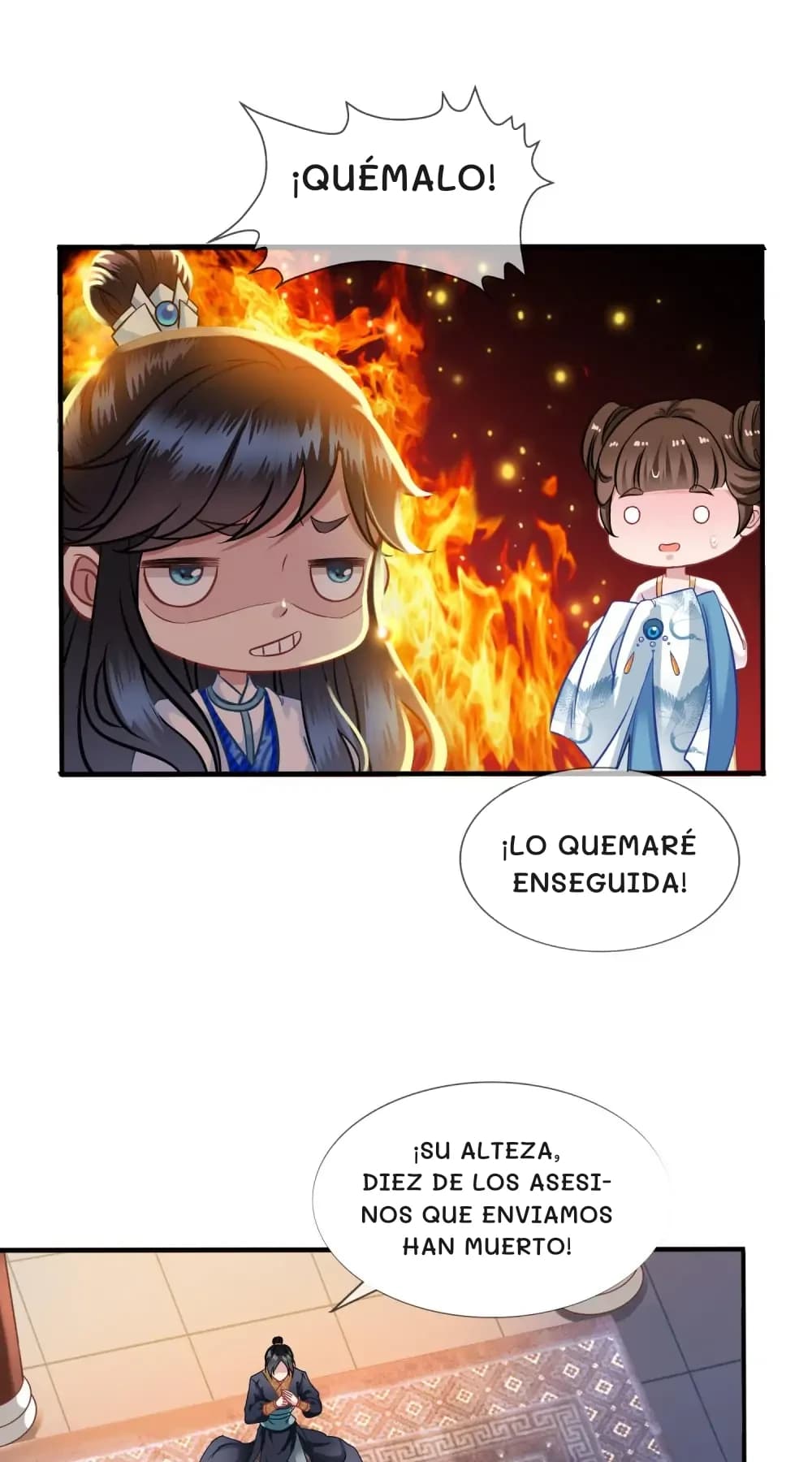 ¡Quémalo!
¡Lo quemaré enseguida!
¡Su Alteza, diez de los asesinos que enviamos han muerto!