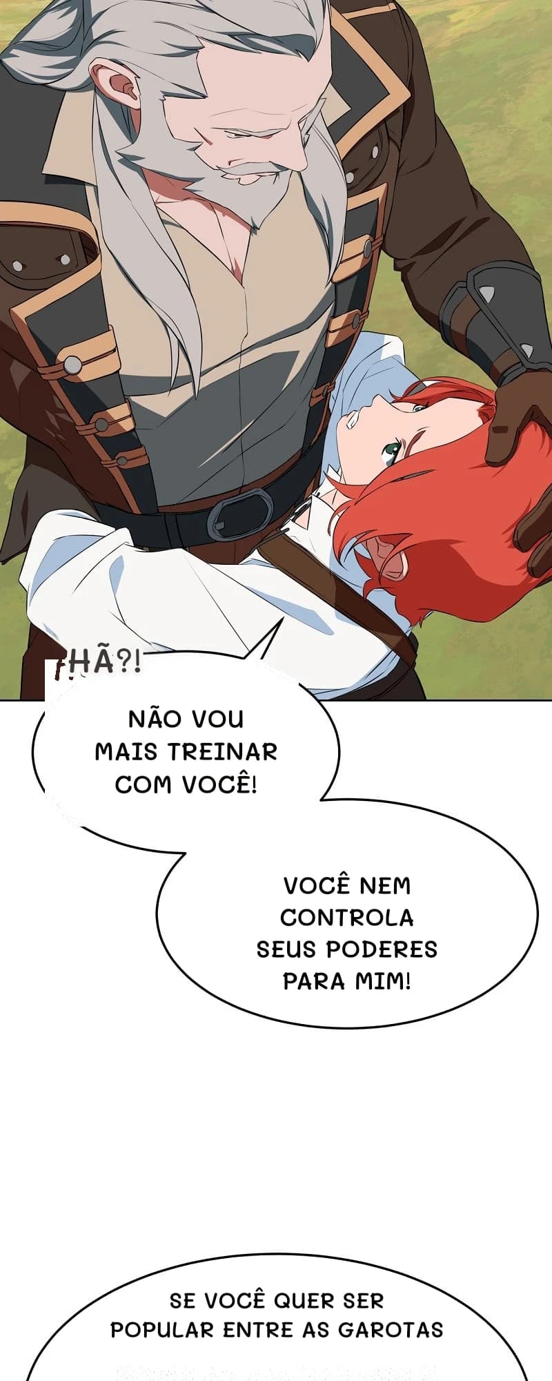Hã?!
Não vou mais treinar com você!
Você nem controla seus poderes para mim!
Se você quer ser popular entre as garotas