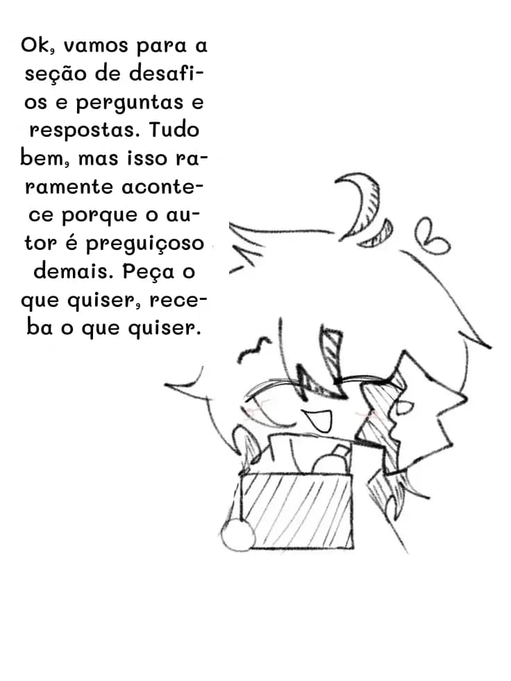 Ok, vamos para a seção de desafios e perguntas e respostas. Tudo bem, mas isso raramente acontece porque o autor é preguiçoso demais. Peça o que quiser, receba o que quiser.