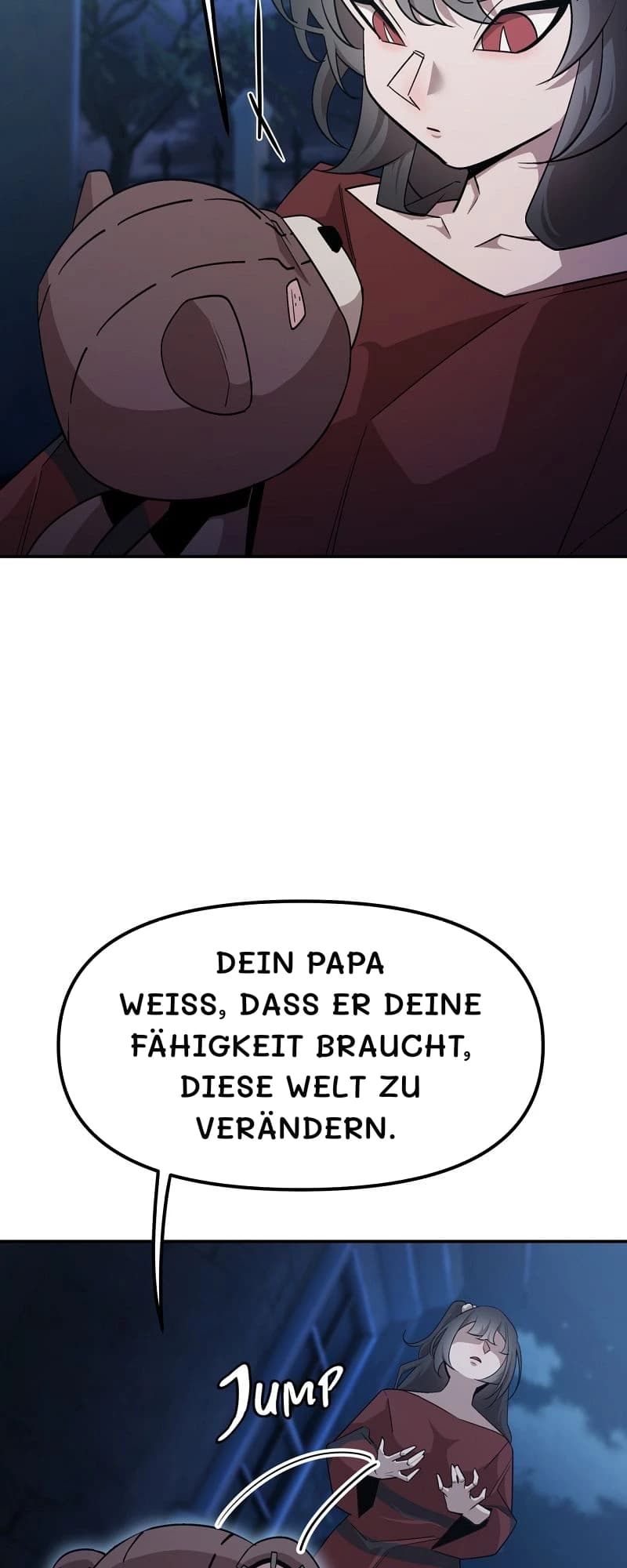Dein Papa weiß, dass er deine Fähigkeit braucht, diese Welt zu verändern.