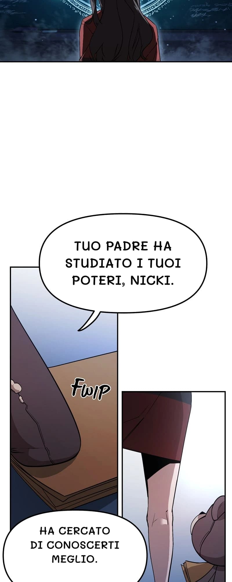 Tuo padre ha studiato i tuoi poteri, Nicki.
Ha cercato di conoscerti meglio.