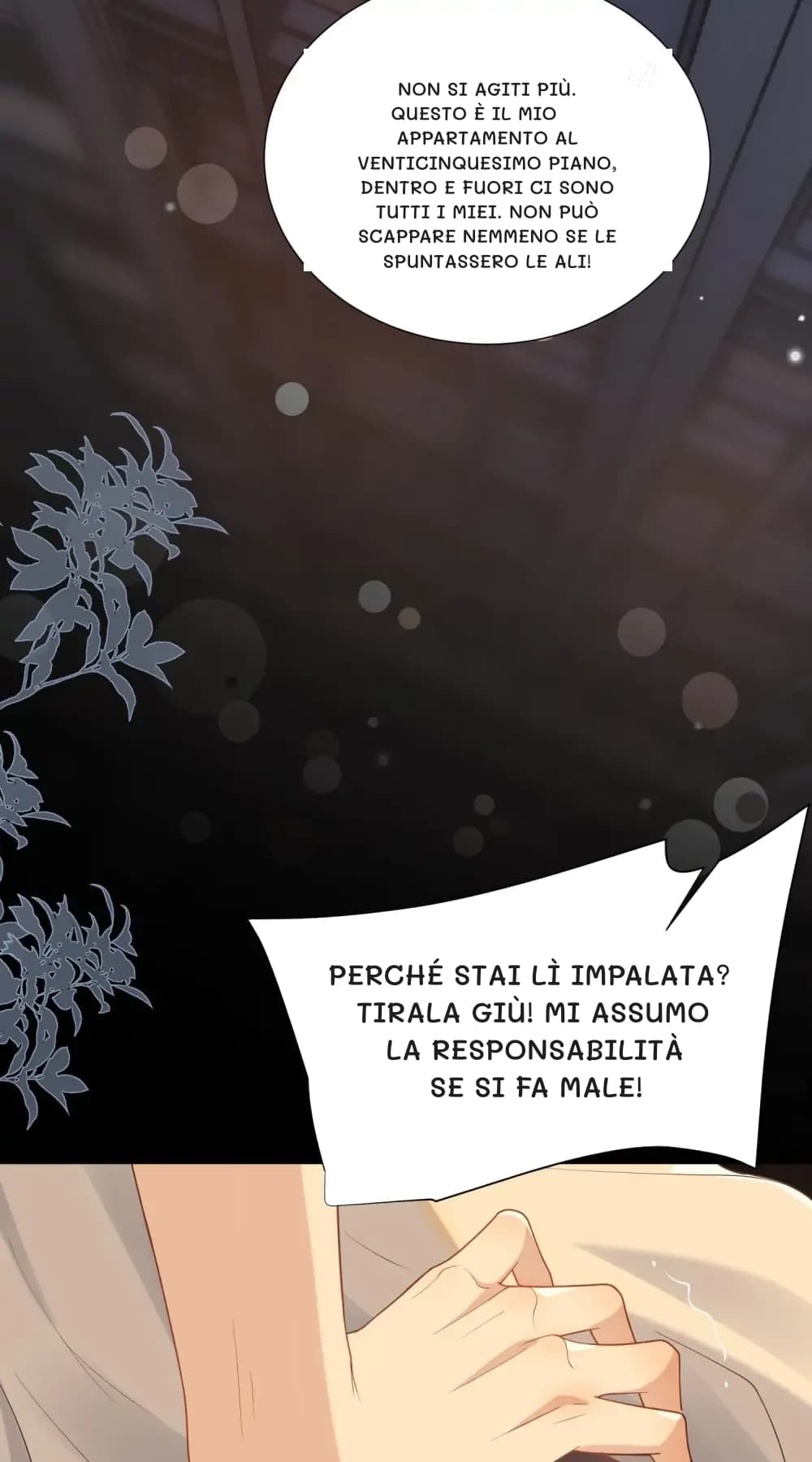 Non si agiti più. Questo è il mio appartamento al venticinquesimo piano, dentro e fuori ci sono tutti i miei. Non può scappare nemmeno se le spuntassero le ali!
Perché stai lì impalata? Tirala giù! Mi assumo la responsabilità se si fa male!