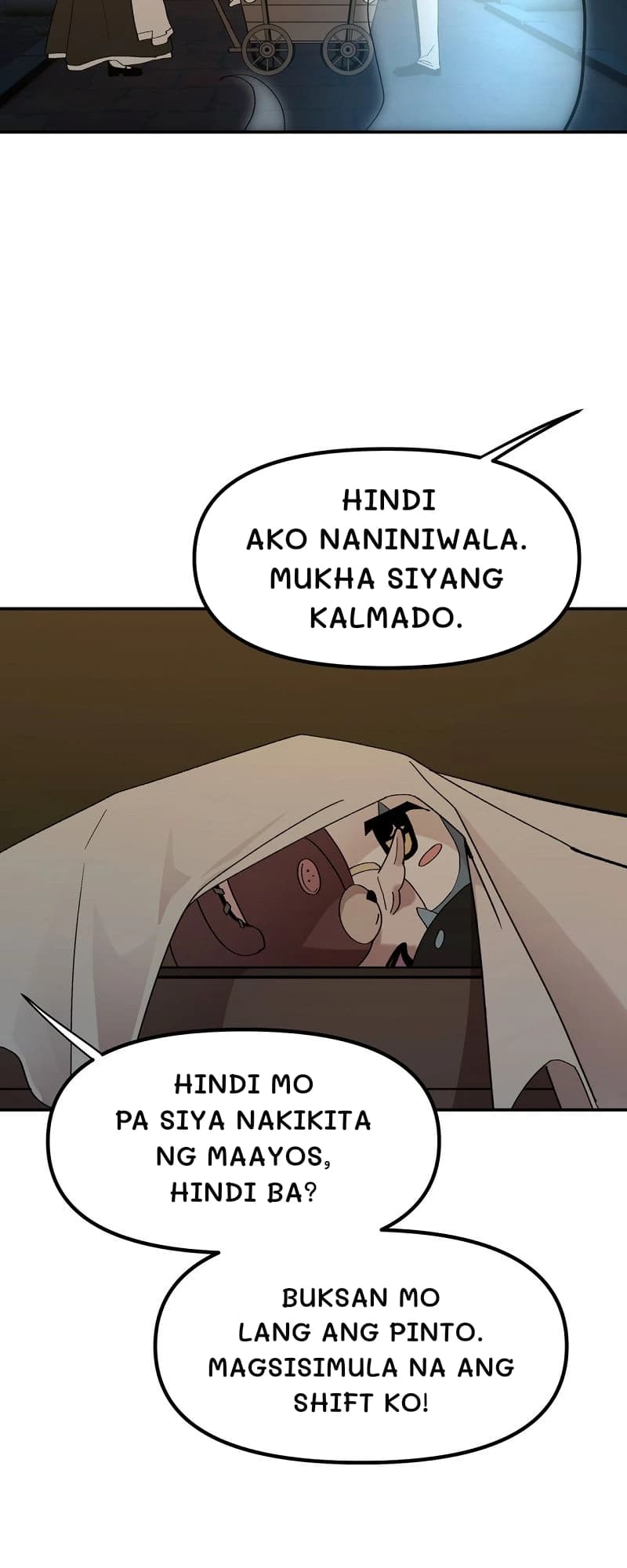 Hindi ako naniniwala. Mukha siyang kalmado.
Hindi mo pa siya nakikita ng maayos, hindi ba?
Buksan mo lang ang pinto. Magsisimula na ang shift ko!