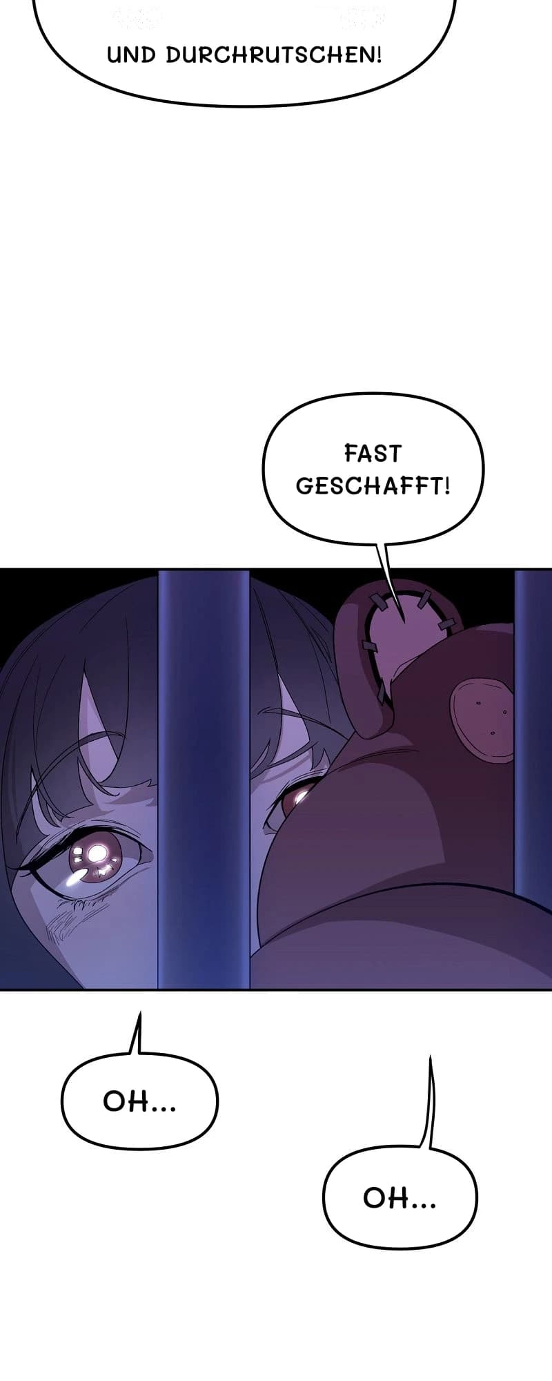 Und durchrutschen!
Fast geschafft!
Oh...
Oh...