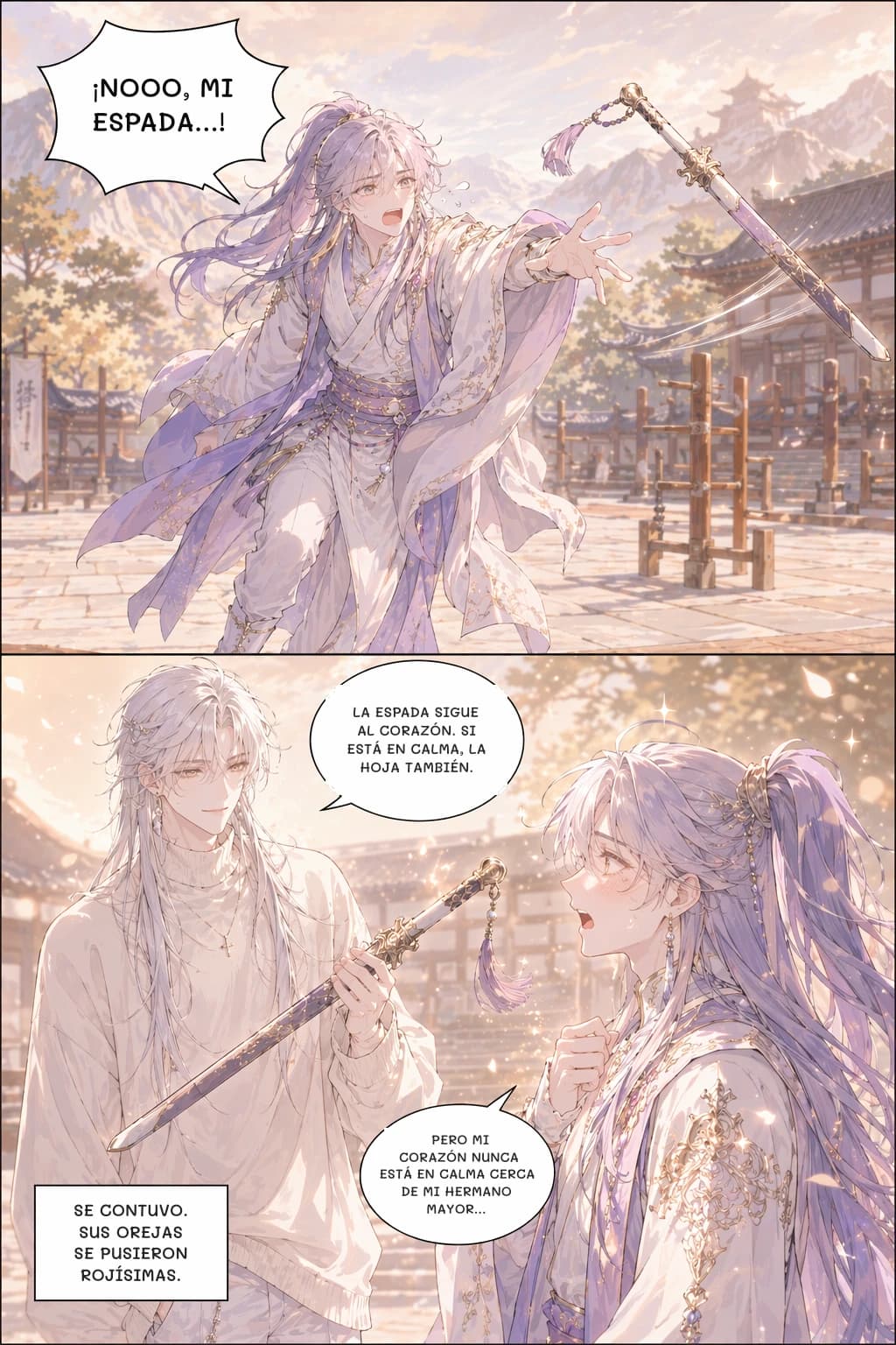¡NOOO, MI ESPADA…!
LA ESPADA SIGUE AL CORAZÓN. SI ESTÁ EN CALMA, LA HOJA TAMBIÉN.
PERO MI CORAZÓN NUNCA ESTÁ EN CALMA CERCA DE MI HERMANO MAYOR…
SE CONTUVO. SUS OREJAS SE PUSIERON ROJÍSIMAS.