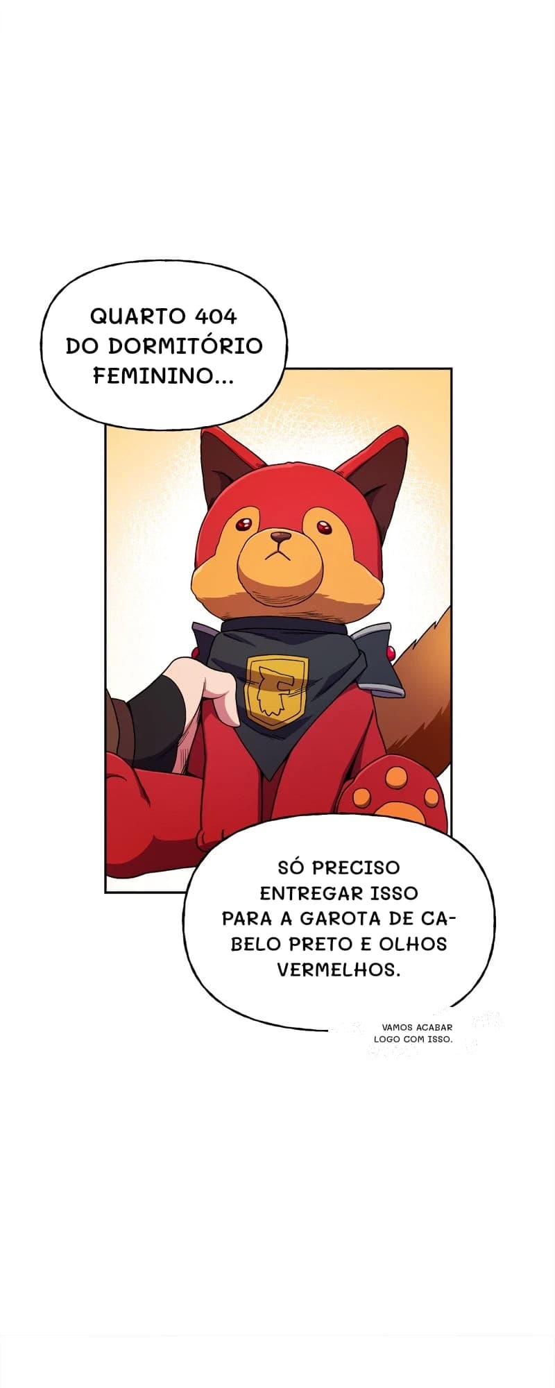 Quarto 404 do dormitório feminino...
Só preciso entregar isso para a garota de cabelo preto e olhos vermelhos.
Vamos acabar logo com isso.