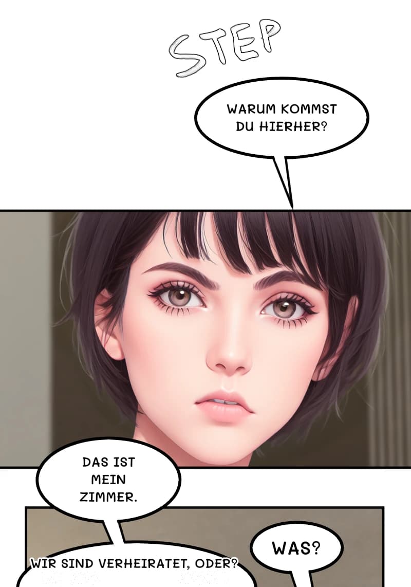 WARUM KOMMST DU HIERHER?
DAS IST MEIN ZIMMER.
WIR SIND VERHEIRATET, ODER?
WAS?
