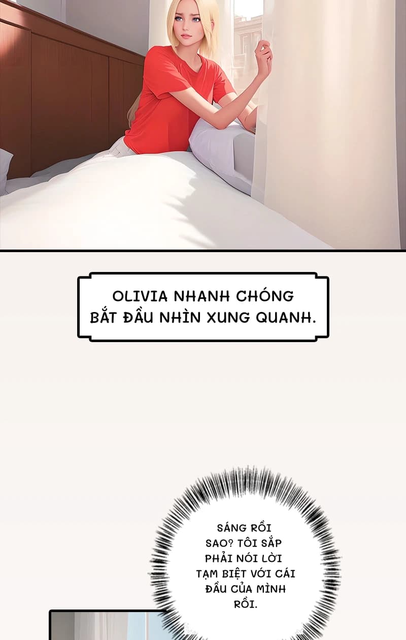 Olivia nhanh chóng bắt đầu nhìn xung quanh.
Sáng rồi sao? Tôi sắp phải nói lời tạm biệt với cái đầu của mình rồi.