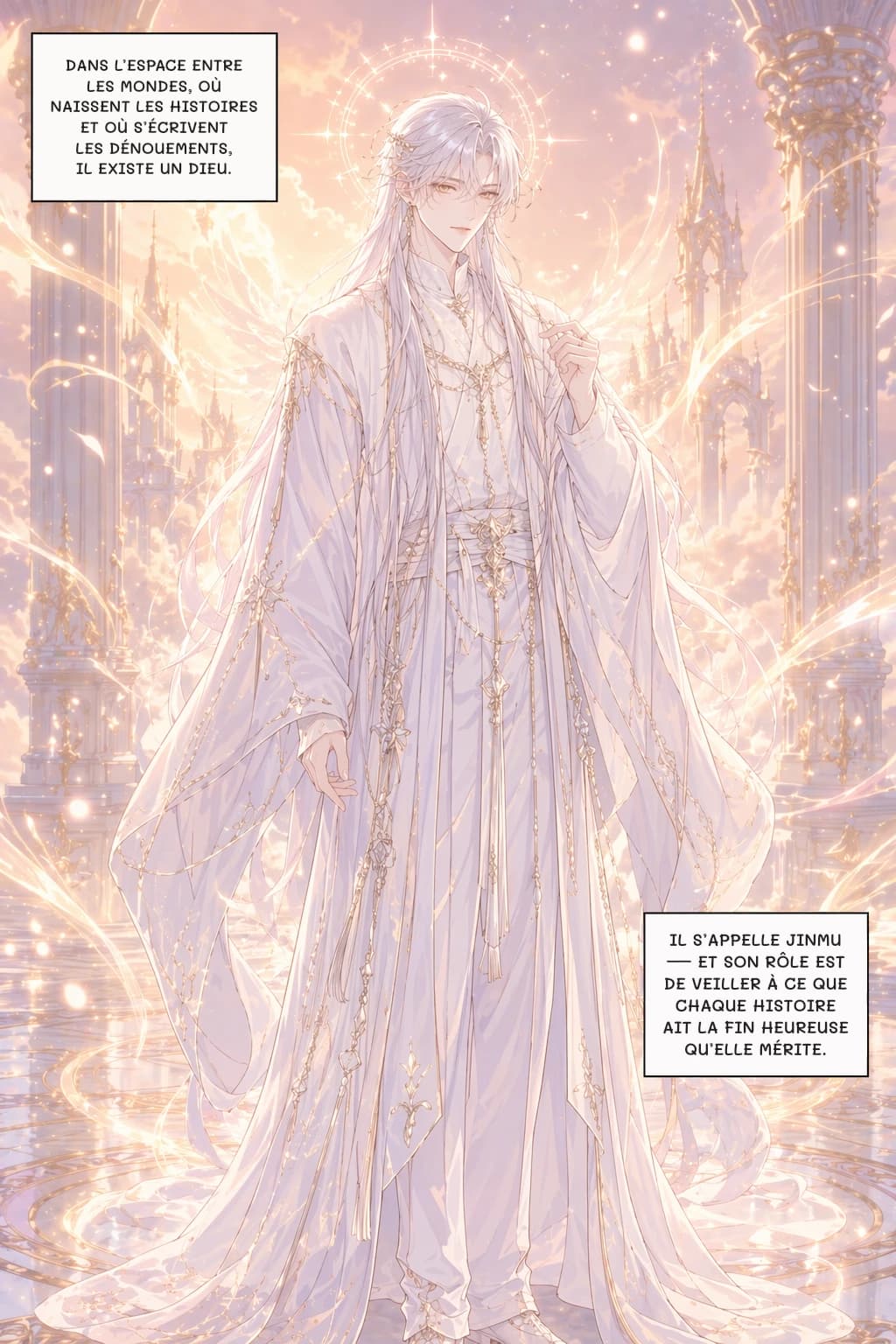DANS L’ESPACE ENTRE LES MONDES, OÙ NAISSENT LES HISTOIRES ET OÙ S’ÉCRIVENT LES DÉNOUEMENTS, IL EXISTE UN DIEU.
IL S’APPELLE JINMU — ET SON RÔLE EST DE VEILLER À CE QUE CHAQUE HISTOIRE AIT LA FIN HEUREUSE QU’ELLE MÉRITE.