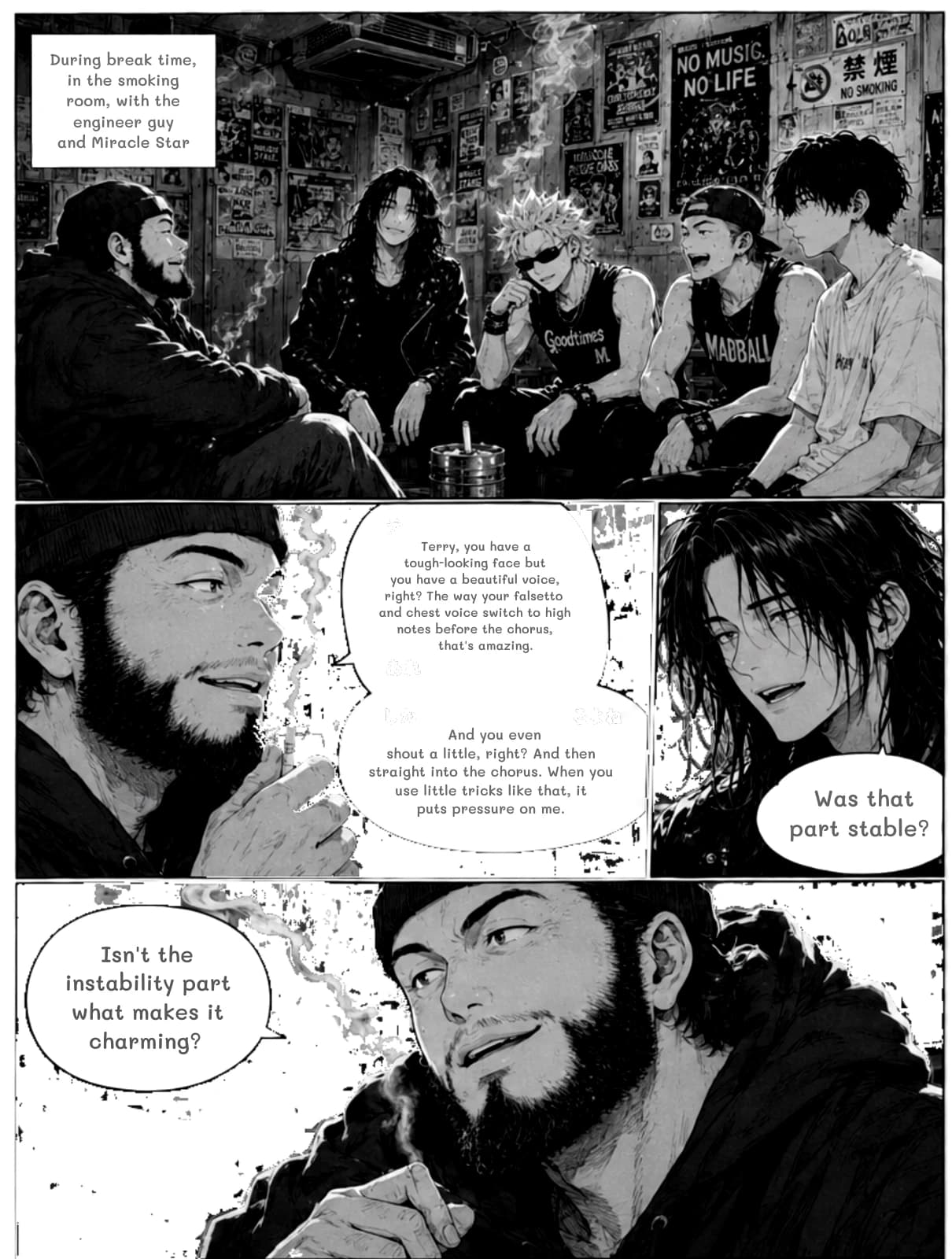 During break time, in the smoking room, with the engineer guy and Miracle Star
Terry, you have a tough-looking face but you have a beautiful voice, right? The way your falsetto and chest voice switch to high notes before the chorus, that's amazing.
And you even shout a little, right? And then straight into the chorus. When you use little tricks like that, it puts pressure on me.
Was that part stable?
Isn't the instability part what makes it charming?