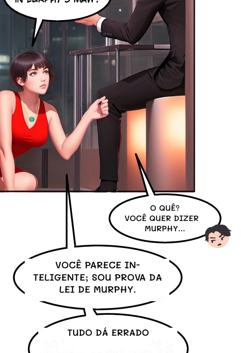 O QUÊ? VOCÊ QUER DIZER MURPHY...
VOCÊ PARECE INTELIGENTE; SOU PROVA DA LEI DE MURPHY.
TUDO DÁ ERRADO