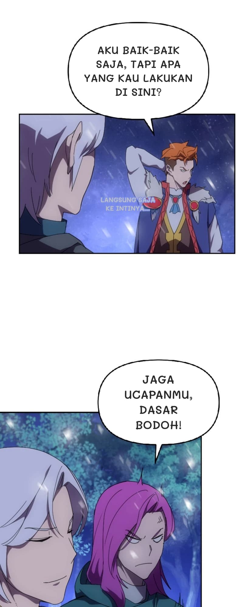 Aku baik-baik saja, tapi apa yang kau lakukan di sini?
Langsung saja ke intinya...
Jaga ucapanmu, dasar bodoh!