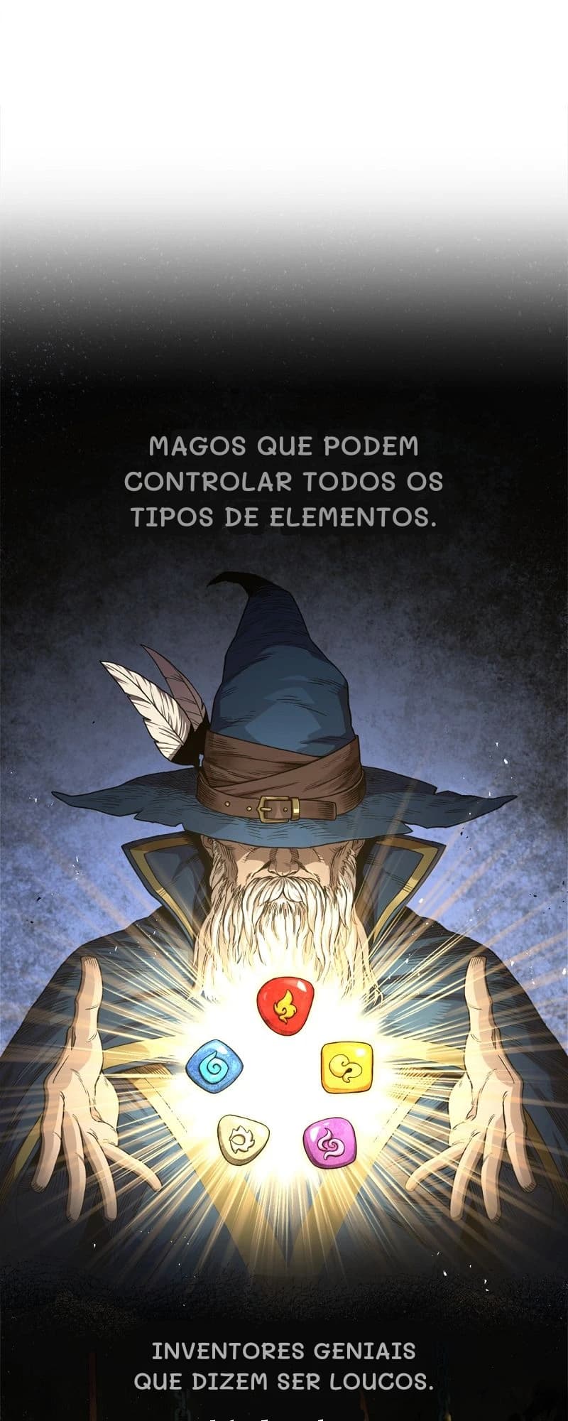 Magos que podem controlar todos os tipos de elementos.
Inventores geniais que dizem ser loucos.