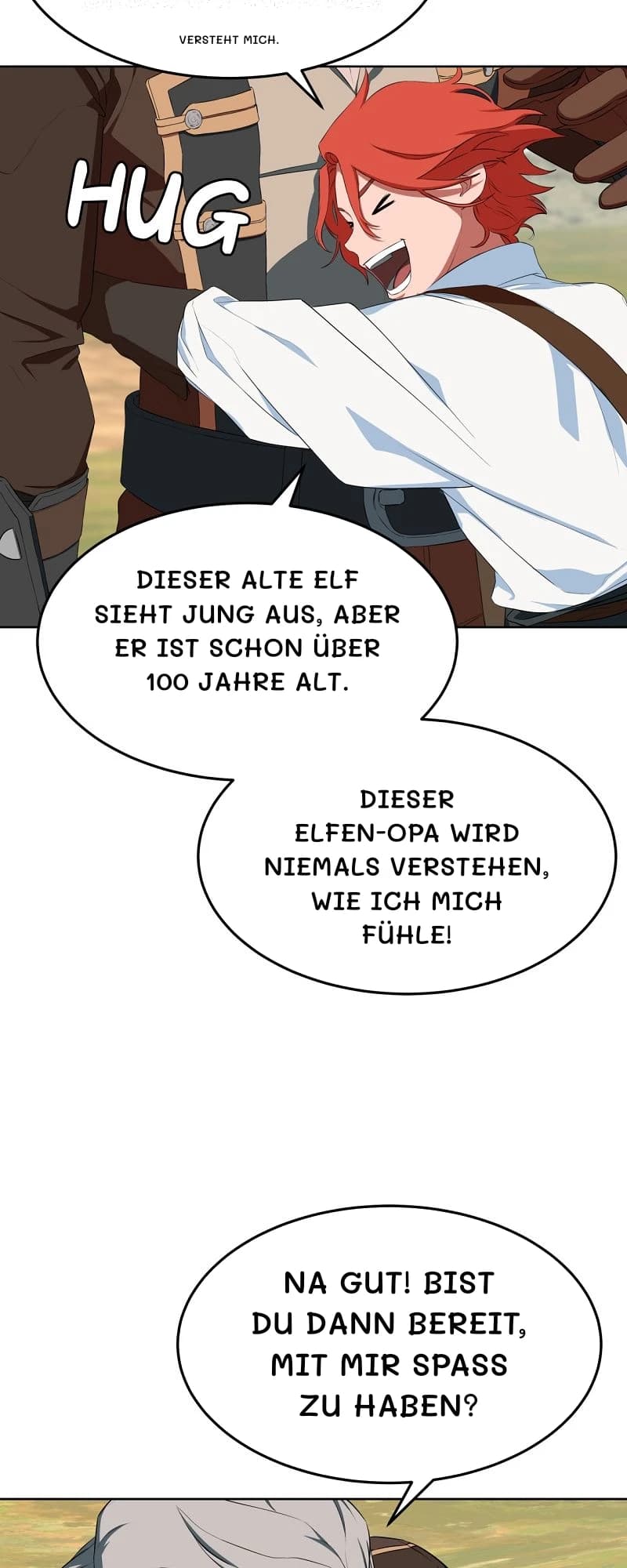 Versteht mich.
Dieser alte Elf sieht jung aus, aber er ist schon über 100 Jahre alt.
Dieser Elfen-Opa wird niemals verstehen, wie ich mich fühle!
Na gut! Bist du dann bereit, mit mir Spaß zu haben?