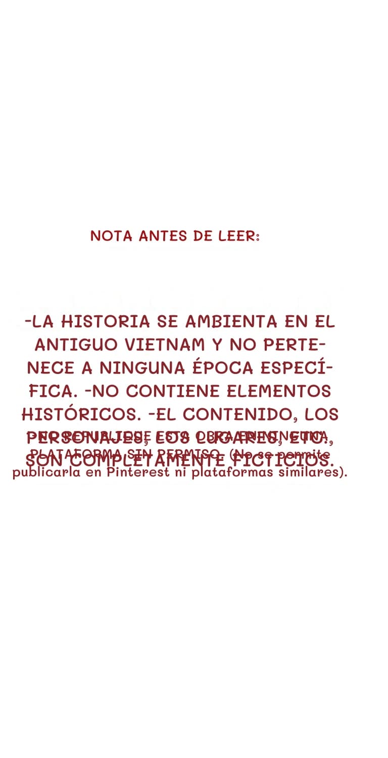 Nota antes de leer:
-La historia se ambienta en el antiguo Vietnam y no pertenece a ninguna época específica. -No contiene elementos históricos. -El contenido, los personajes, los lugares, etc., son completamente ficticios.
-NO REPUBLIQUE ESTA OBRA EN NINGUNA PLATAFORMA SIN PERMISO. (No se permite publicarla en Pinterest ni plataformas similares).