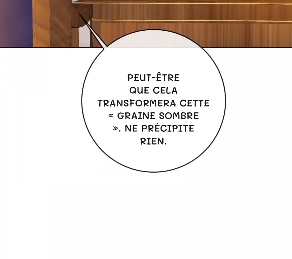 Peut-être que cela transformera cette « graine sombre ». Ne précipite rien.
