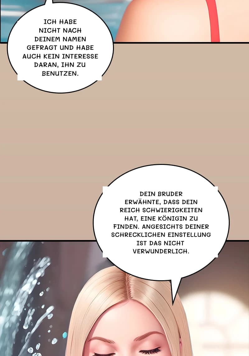 Ich habe nicht nach deinem Namen gefragt und habe auch kein Interesse daran, ihn zu benutzen.
Dein Bruder erwähnte, dass dein Reich Schwierigkeiten hat, eine Königin zu finden. Angesichts deiner schrecklichen Einstellung ist das nicht verwunderlich.