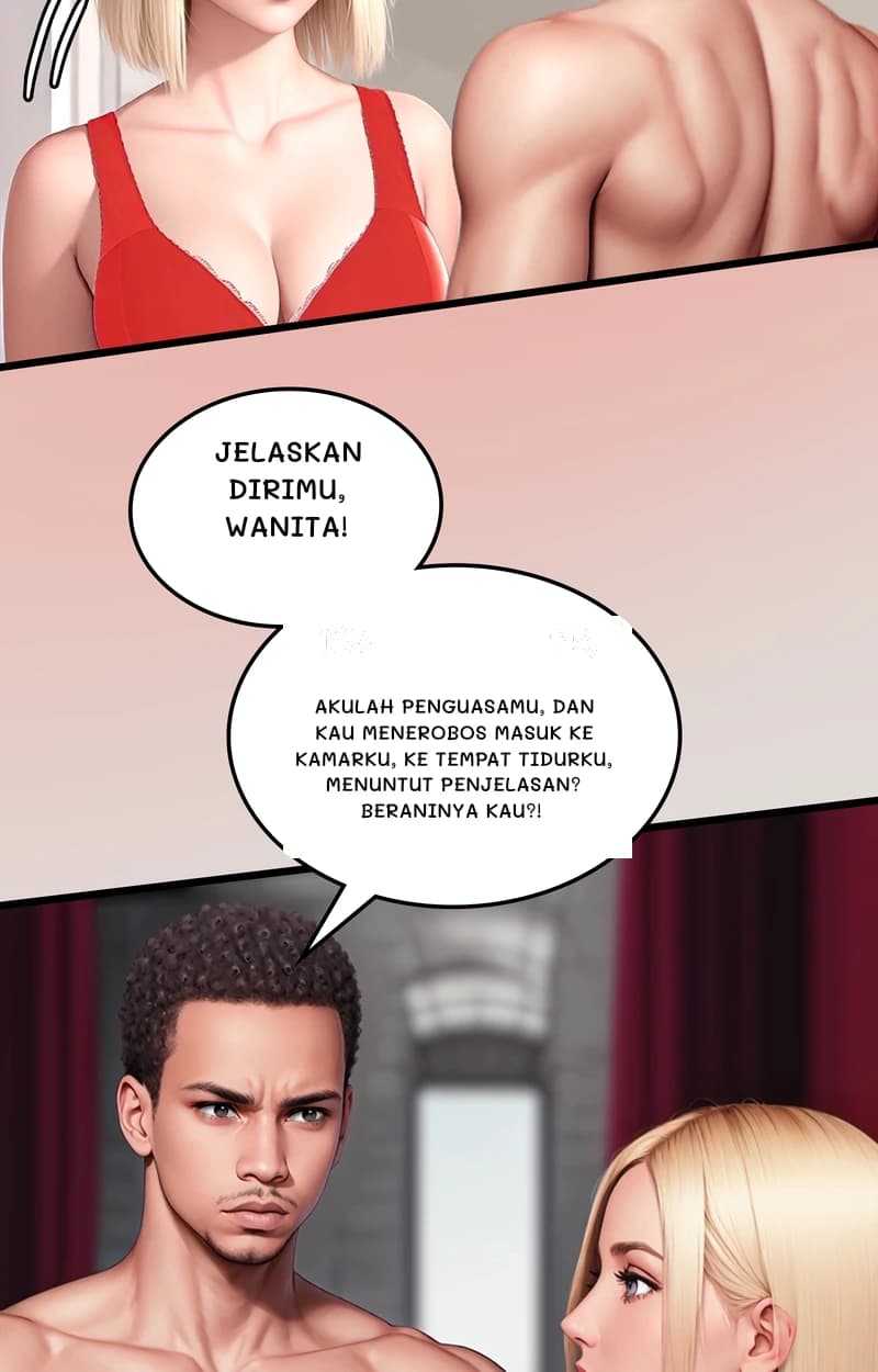 Jelaskan dirimu, wanita!
Akulah penguasamu, dan kau menerobos masuk ke kamarku, ke tempat tidurku, menuntut penjelasan? Beraninya kau?!