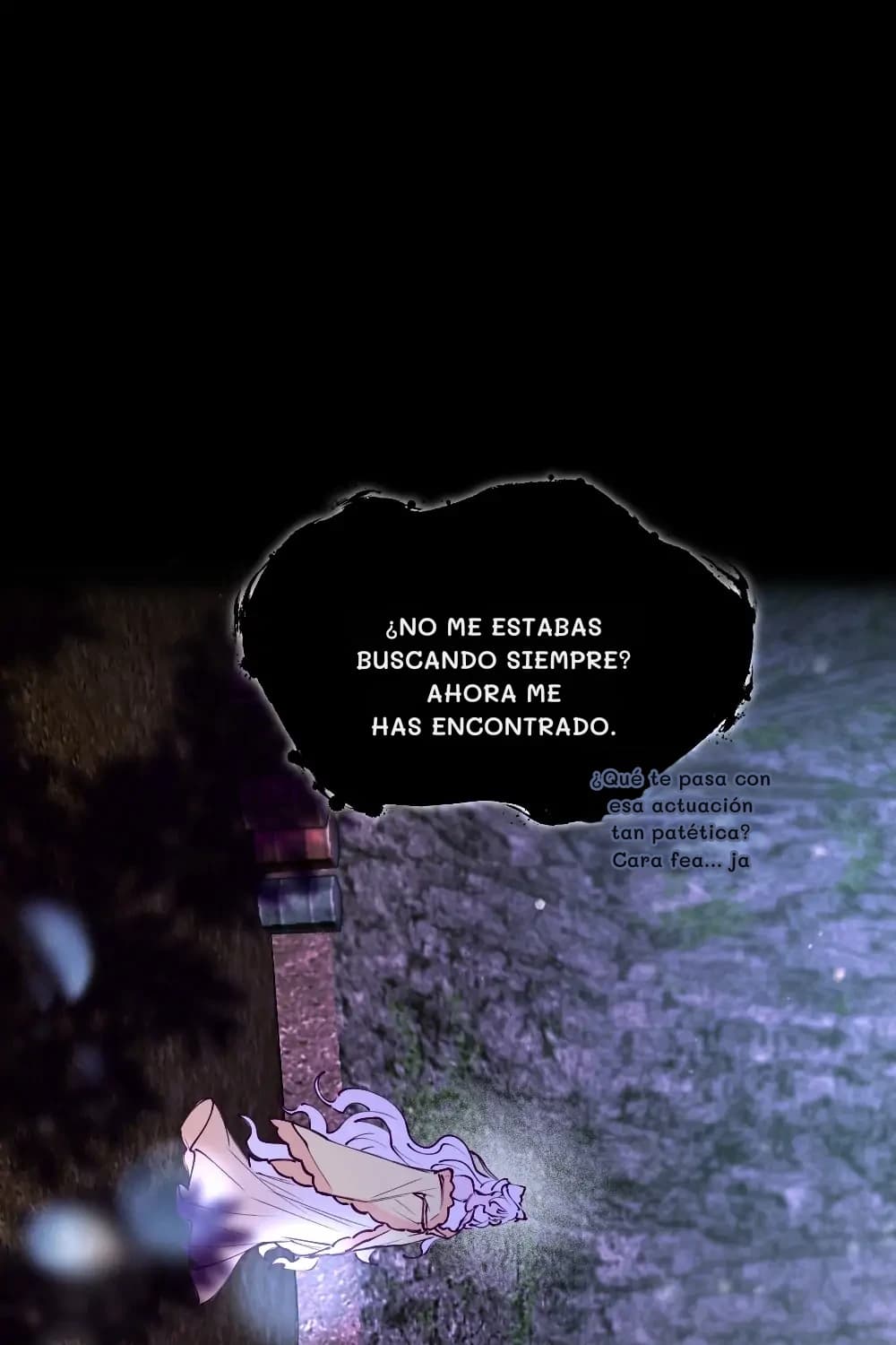 ¿No me estabas buscando siempre? Ahora me has encontrado.
¿Qué te pasa con esa actuación tan patética? Cara fea... ja
