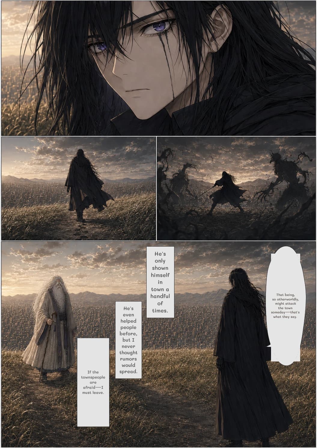 That being, so otherworldly, might attack the town someday—that's what they say.
He's only shown himself in town a handful of times.
He's even helped people before, but I never thought rumors would spread.
If the townspeople are afraid—I must leave.