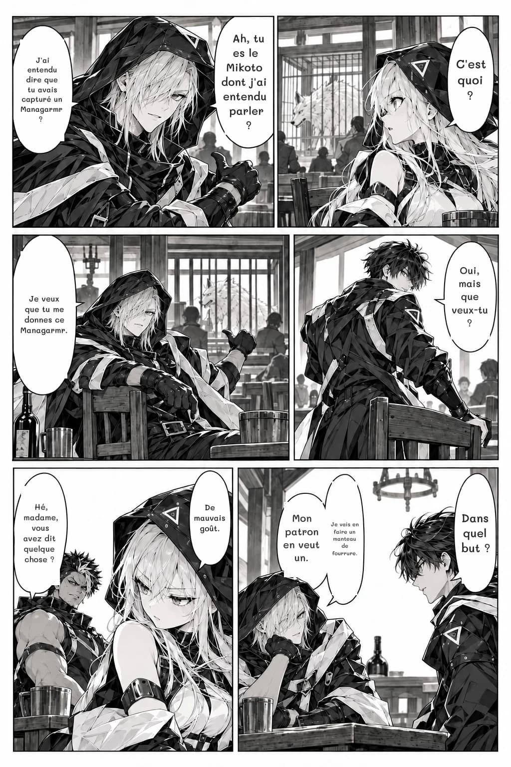 C'est quoi ?
Ah, tu es le Mikoto dont j'ai entendu parler ?
J'ai entendu dire que tu avais capturé un Managarmr ?
Oui, mais que veux-tu ?
Je veux que tu me donnes ce Managarmr.
Hé, madame, vous avez dit quelque chose ?
De mauvais goût.
Dans quel but ?
Je vais en faire un manteau de fourrure.
Mon patron en veut un.