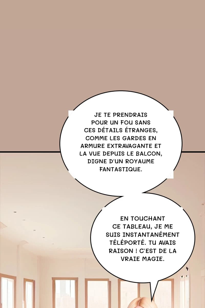 Je te prendrais pour un fou sans ces détails étranges, comme les gardes en armure extravagante et la vue depuis le balcon, digne d'un royaume fantastique.
En touchant ce tableau, je me suis instantanément téléporté. Tu avais raison ! C'est de la vraie magie.
