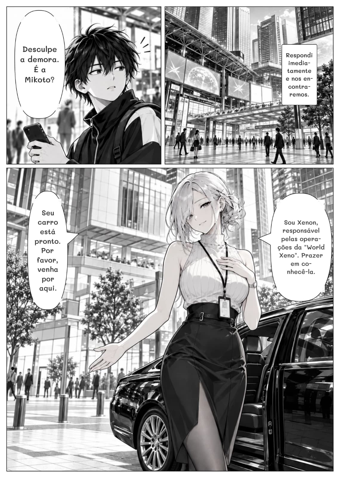 Desculpe a demora. É a Mikoto?
Respondi imediatamente e nos encontraremos.
Seu carro está pronto. Por favor, venha por aqui.
Sou Xenon, responsável pelas operações da "World Xeno". Prazer em conhecê-la.
