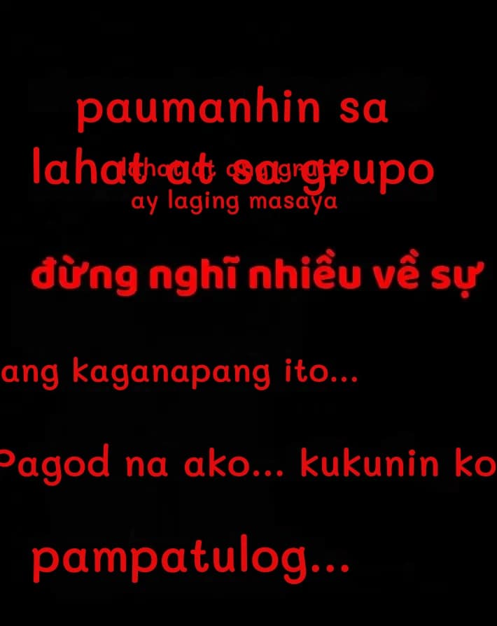 paumanhin sa lahat at sa grupo
lahat at ang grupo ay laging masaya
ang kaganapang ito...
Pagod na ako... kukunin ko
pampatulog...