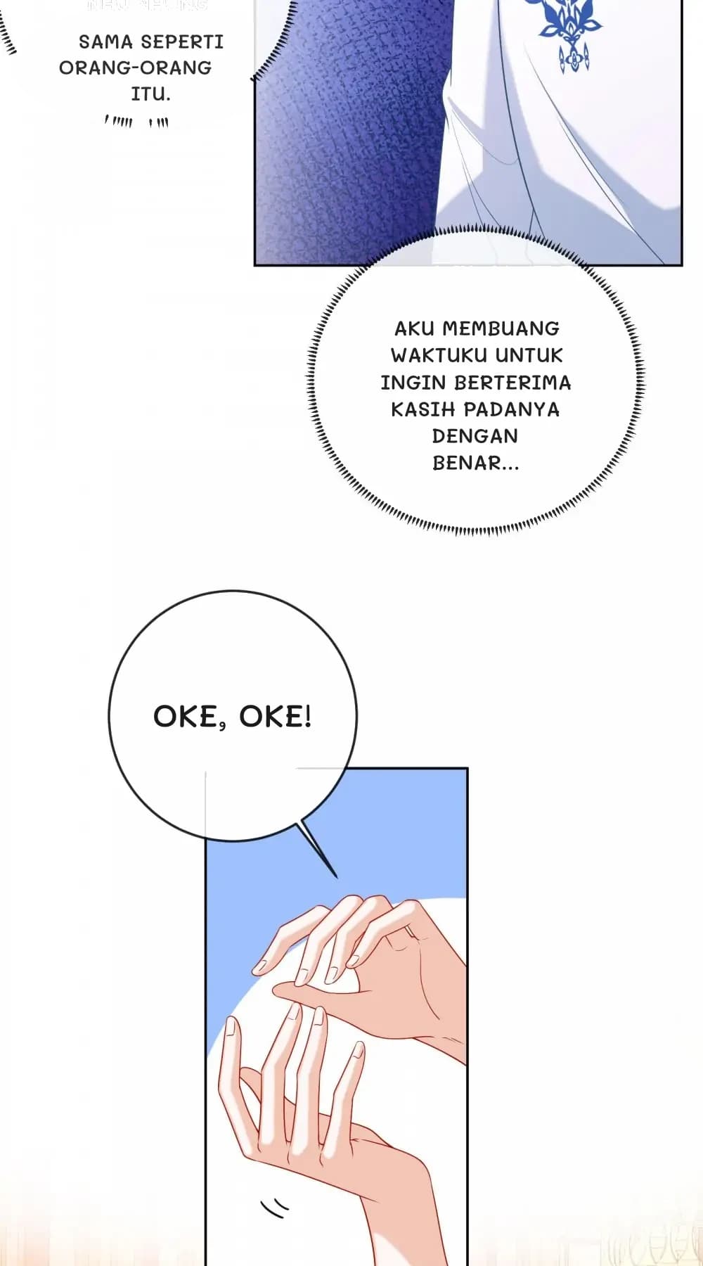 Sama seperti orang-orang itu.
Aku membuang waktuku untuk ingin berterima kasih padanya dengan benar...
Oke, oke!