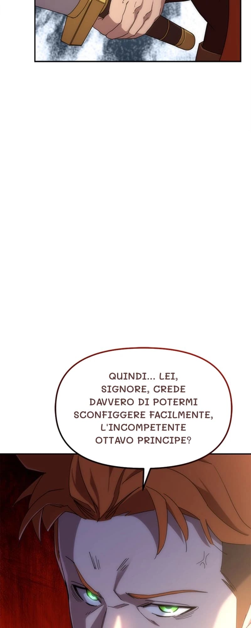 Quindi... Lei, signore, crede davvero di potermi sconfiggere facilmente, l'incompetente ottavo principe?