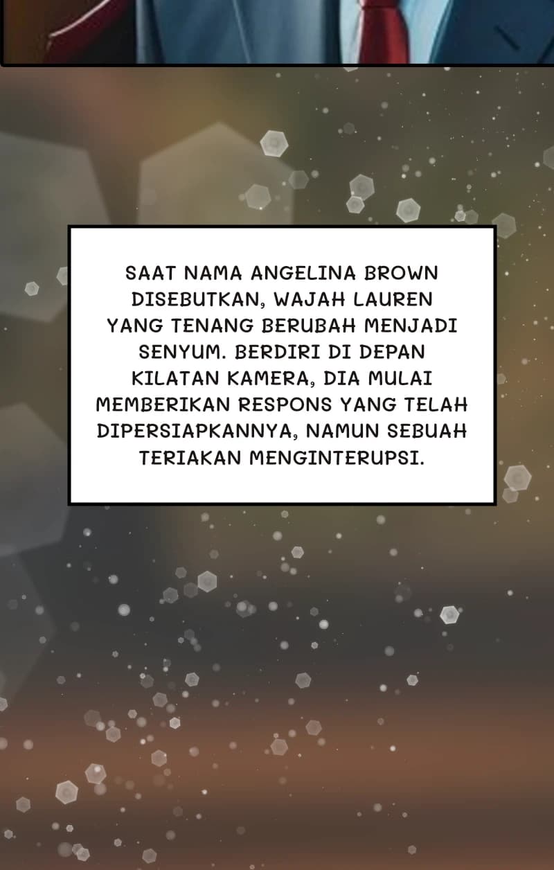 Saat nama Angelina Brown disebutkan, wajah Lauren yang tenang berubah menjadi senyum. Berdiri di depan kilatan kamera, dia mulai memberikan respons yang telah dipersiapkannya, namun sebuah teriakan menginterupsi.