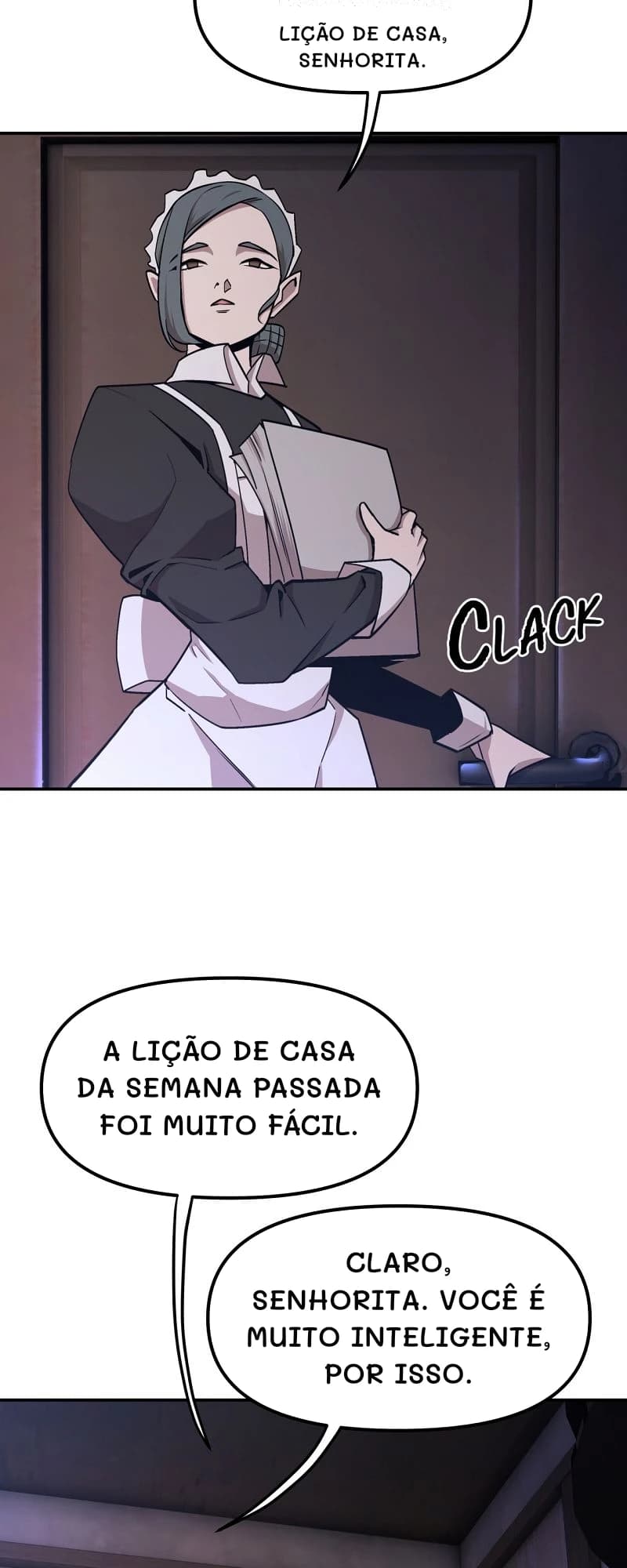 Lição de casa, senhorita.
A lição de casa da semana passada foi muito fácil.
Claro, senhorita. Você é muito inteligente, por isso.