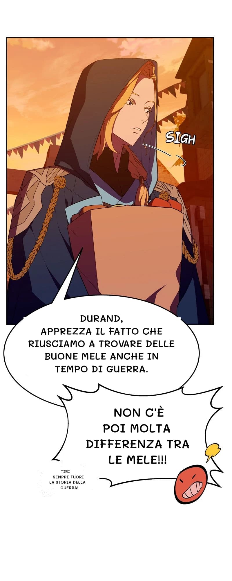 Durand, apprezza il fatto che riusciamo a trovare delle buone mele anche in tempo di guerra.
Non c'è poi molta differenza tra le mele!!!
Tiri sempre fuori la storia della guerra!