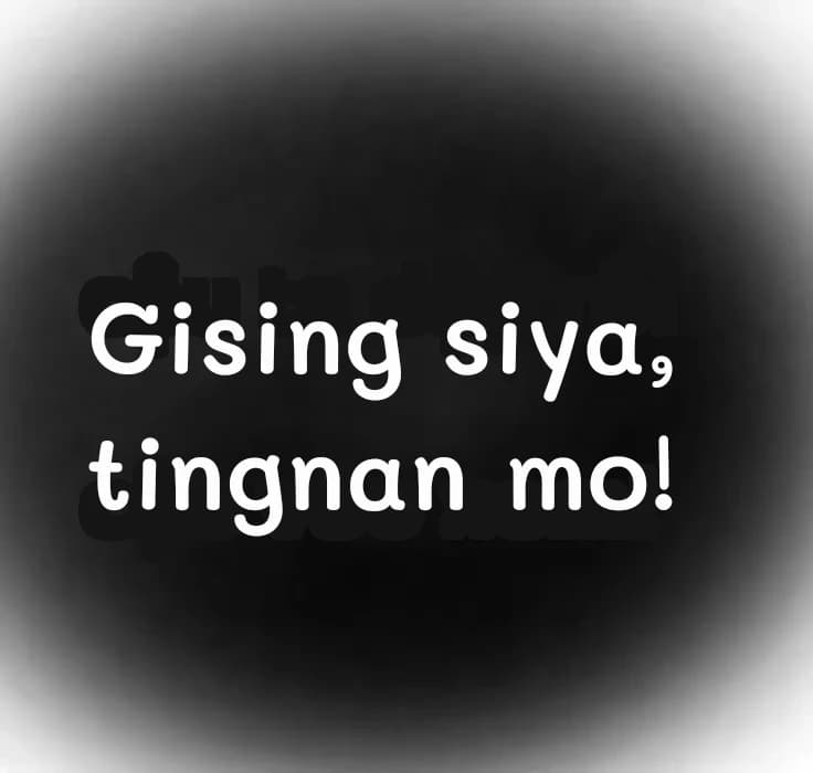 Gising siya, tingnan mo!