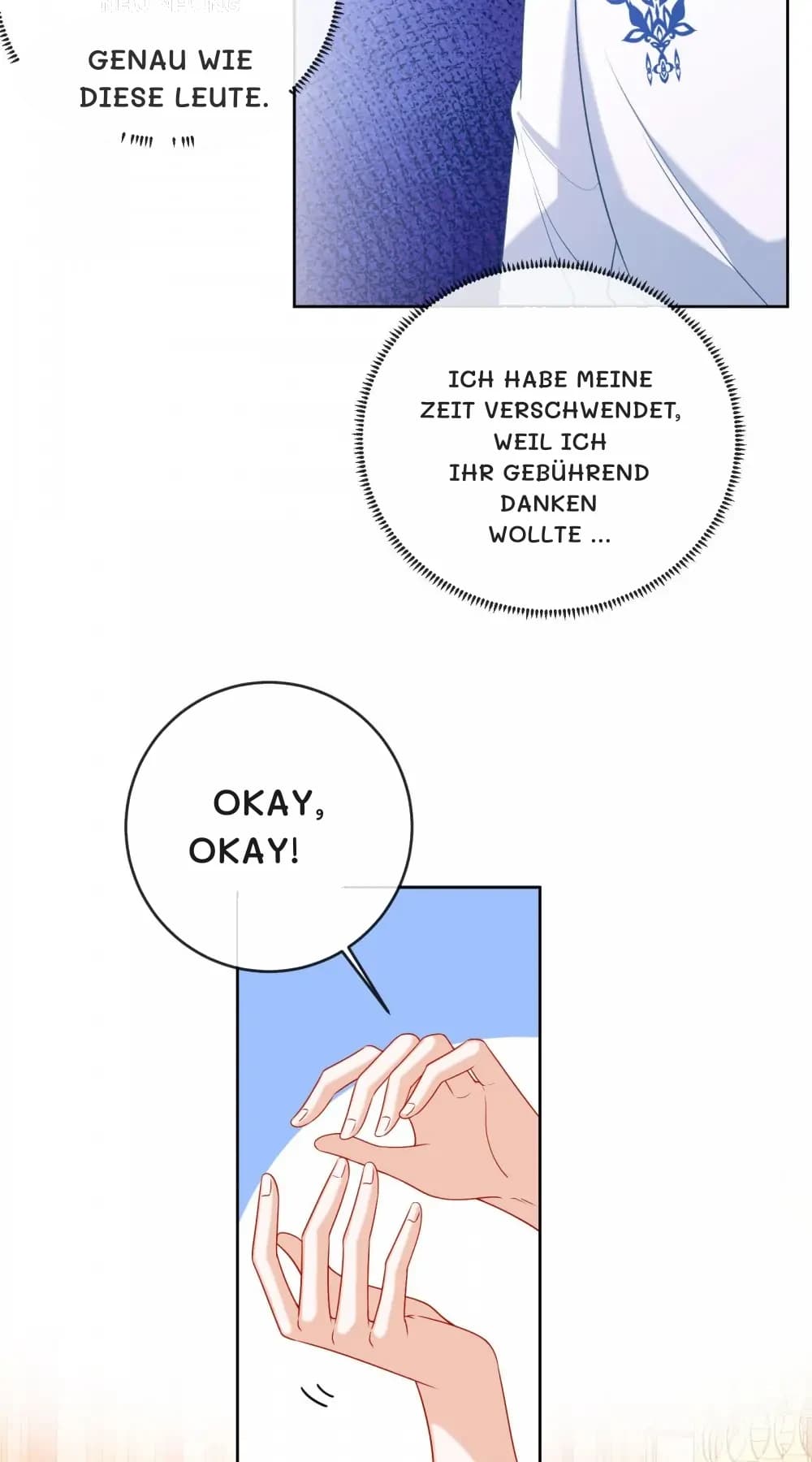 Genau wie diese Leute.
Ich habe meine Zeit verschwendet, weil ich ihr gebührend danken wollte …
Okay, okay!