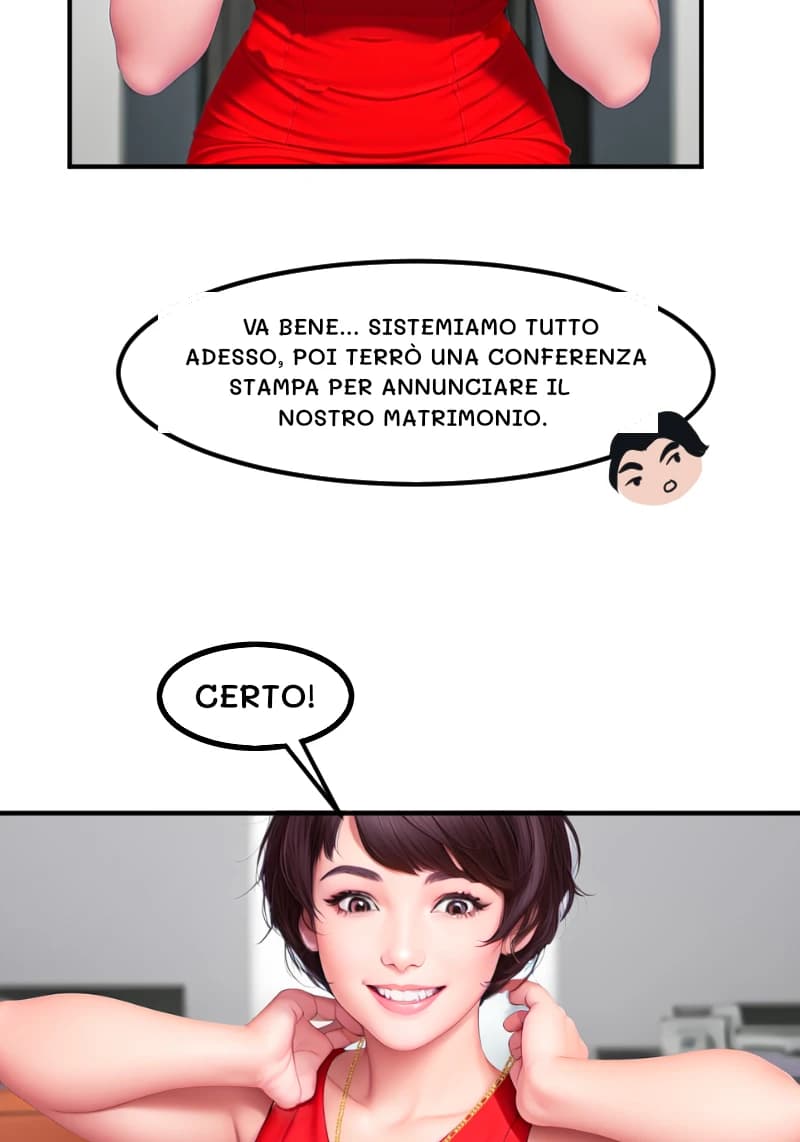 VA BENE... SISTEMIAMO TUTTO ADESSO, POI TERRÒ UNA CONFERENZA STAMPA PER ANNUNCIARE IL NOSTRO MATRIMONIO.
CERTO!