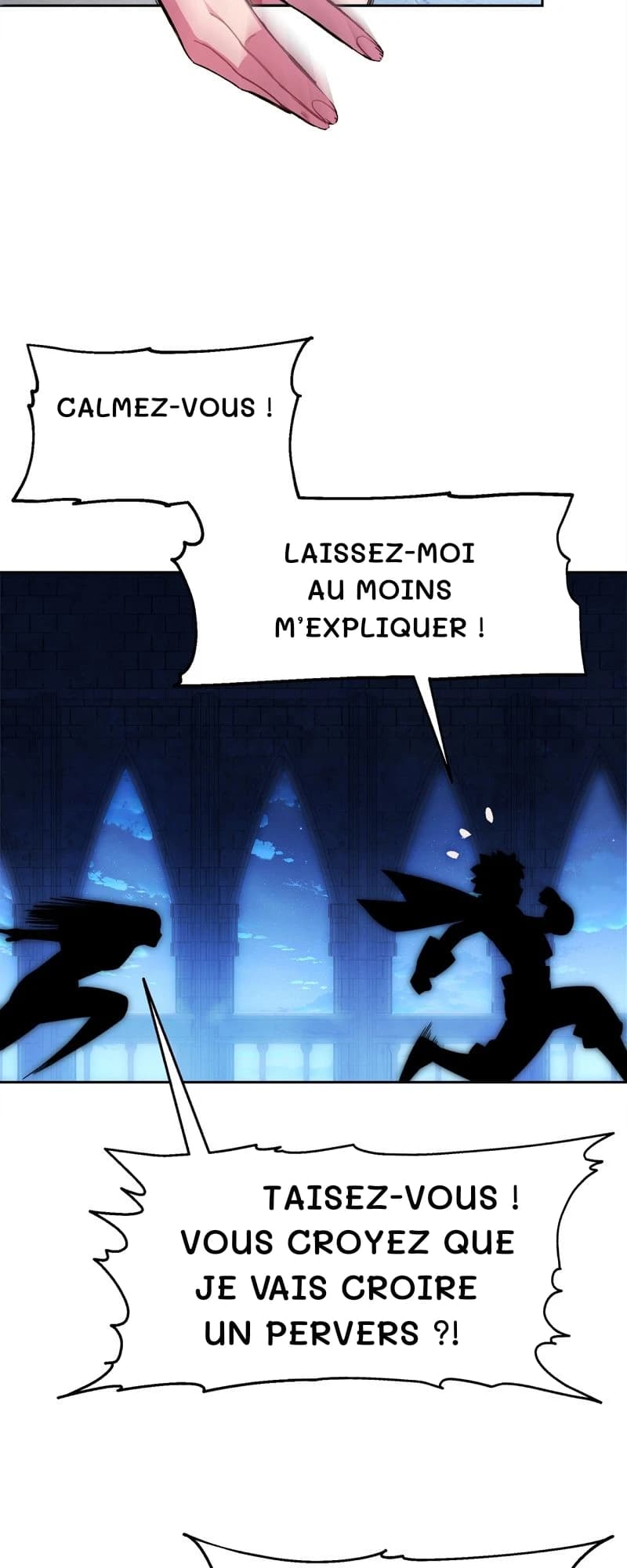 Calmez-vous !
Laissez-moi au moins m’expliquer !
Taisez-vous ! Vous croyez que je vais croire un pervers ?!
