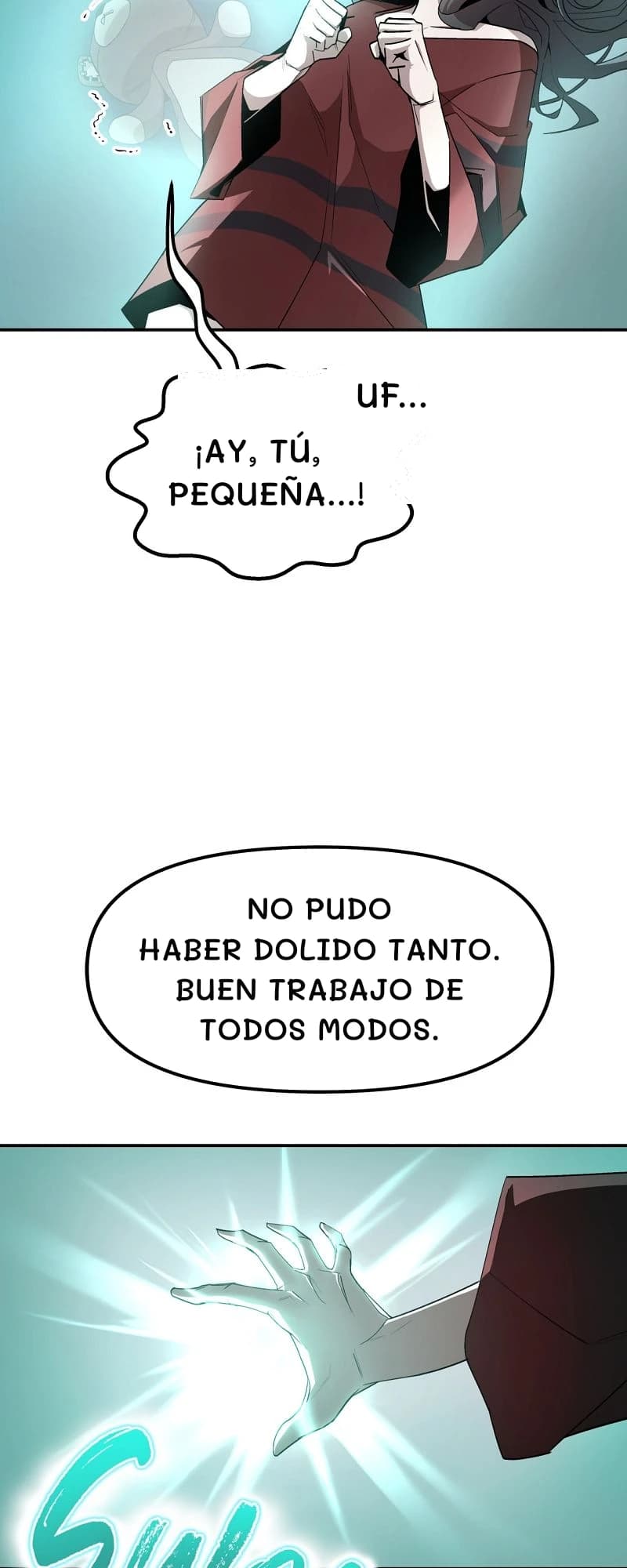 ¡Ay, tú, pequeña...!
Uf...
No pudo haber dolido tanto. Buen trabajo de todos modos.