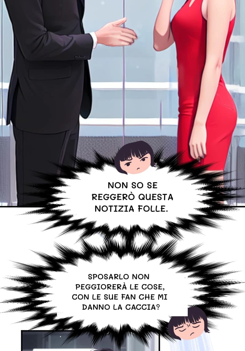 NON SO SE REGGERÒ QUESTA NOTIZIA FOLLE.
SPOSARLO NON PEGGIORERÀ LE COSE, CON LE SUE FAN CHE MI DANNO LA CACCIA?