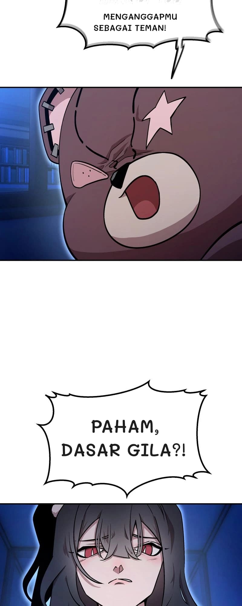 Menganggapmu sebagai teman!
Paham, dasar gila?!