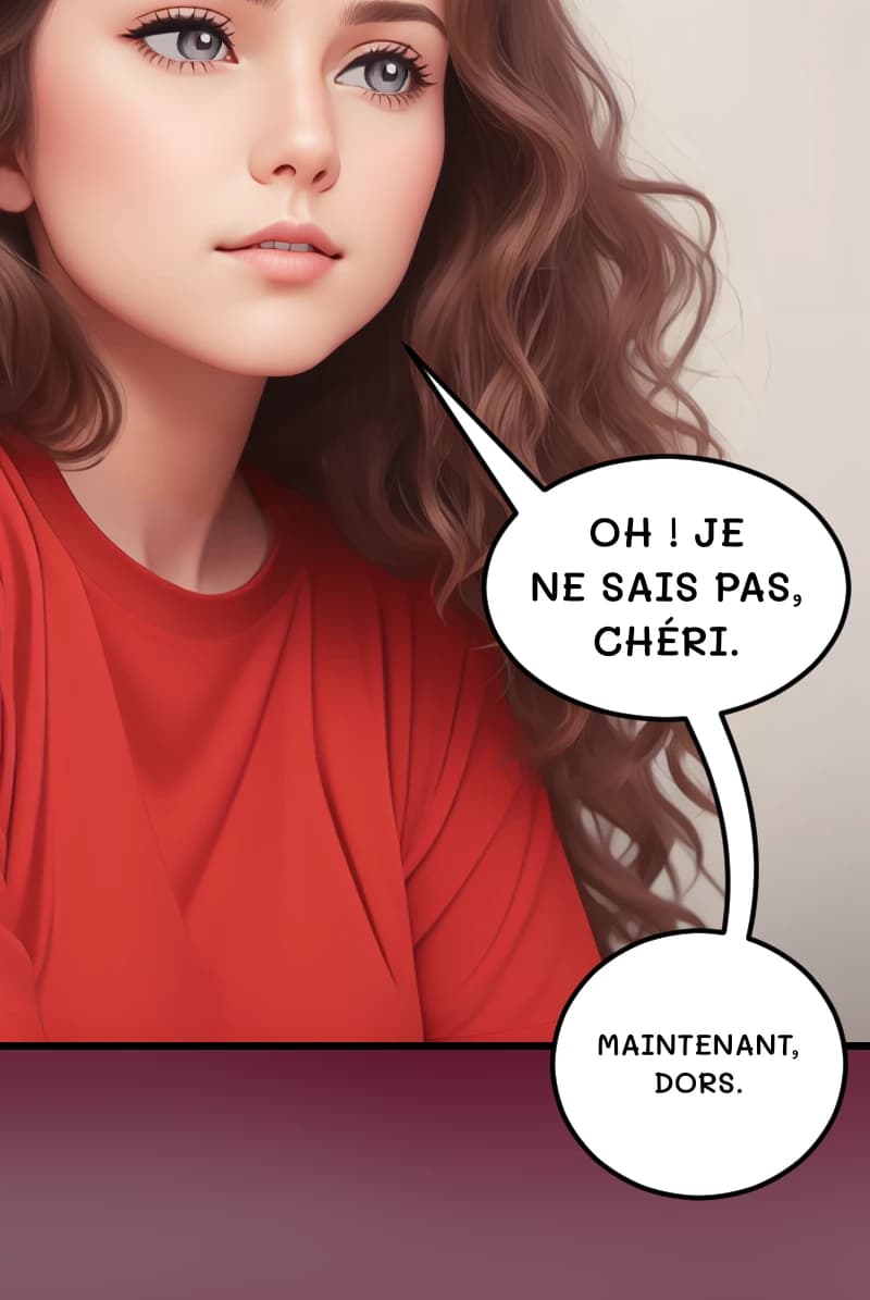 OH ! JE NE SAIS PAS, CHÉRI.
MAINTENANT, DORS.