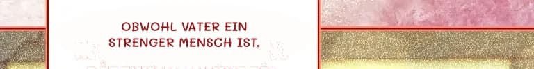 Obwohl Vater ein strenger Mensch ist,