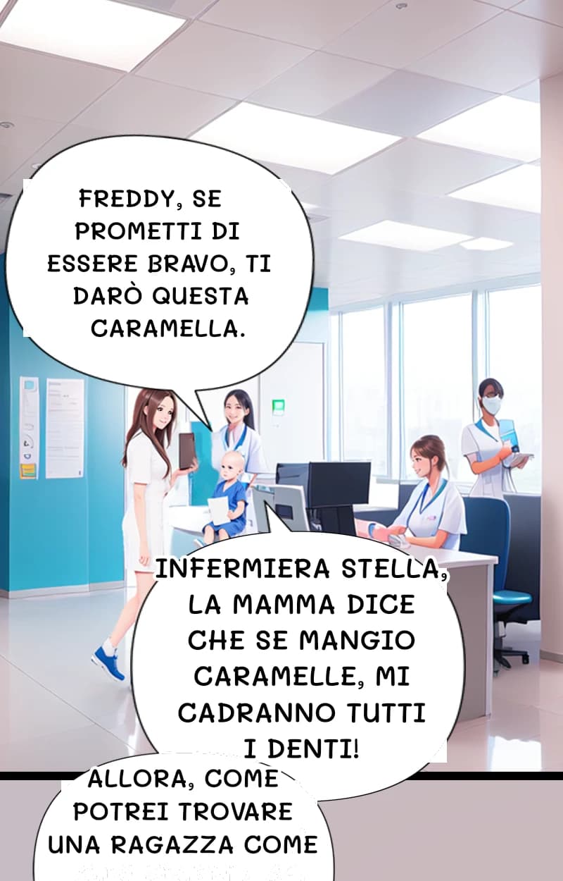 Freddy, se prometti di essere bravo, ti darò questa caramella.
Infermiera Stella, la mamma dice che se mangio caramelle, mi cadranno tutti i denti!
Allora, come potrei trovare una ragazza come