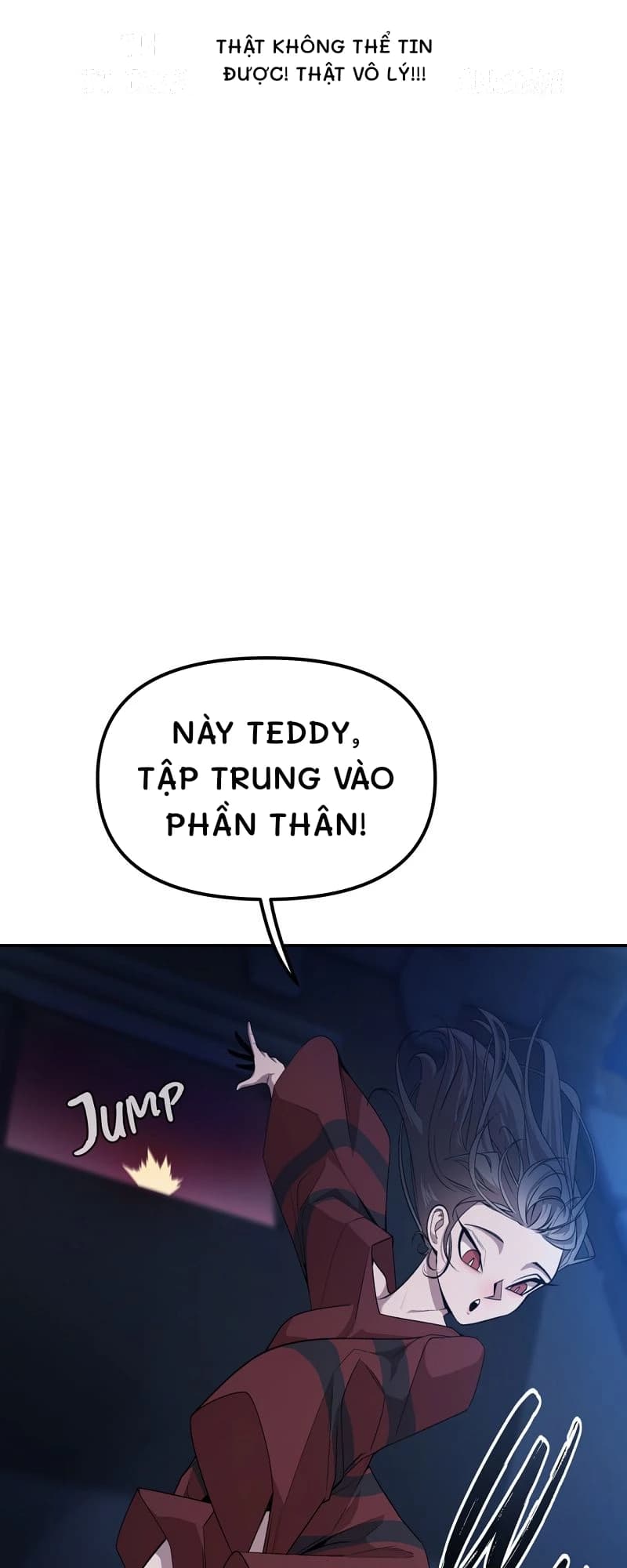 Thật không thể tin được! Thật vô lý!!!
Này Teddy, tập trung vào phần thân!