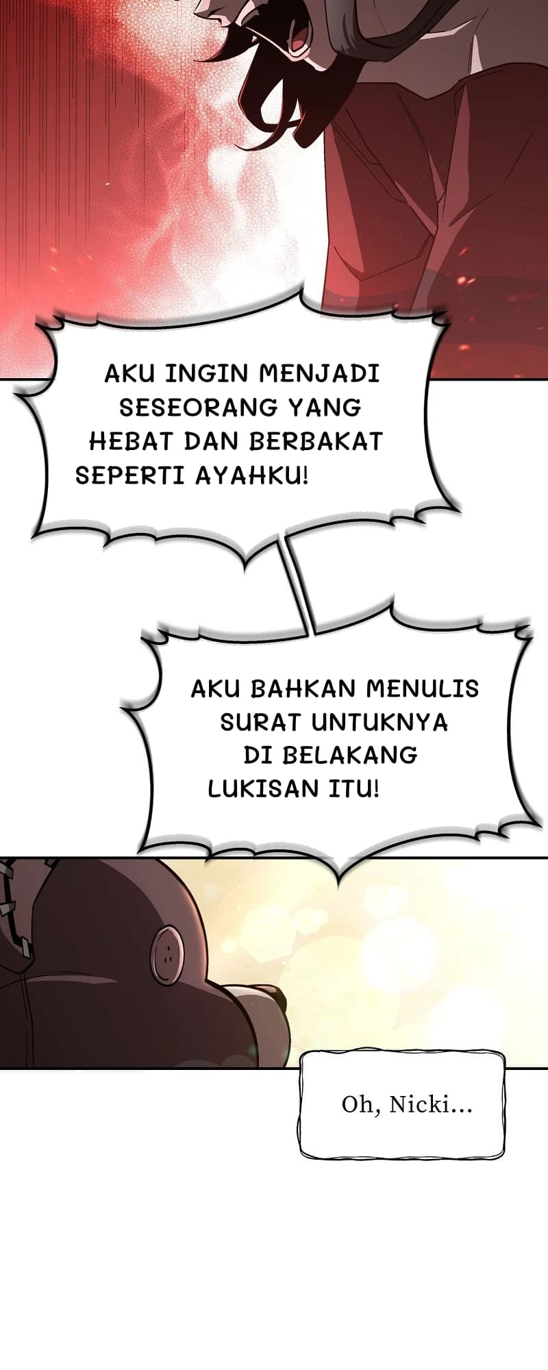Aku ingin menjadi seseorang yang hebat dan berbakat seperti ayahku!
Aku bahkan menulis surat untuknya di belakang lukisan itu!